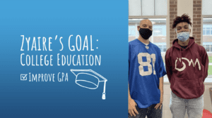 Zyaire's Goal: College Education and Improved GPA