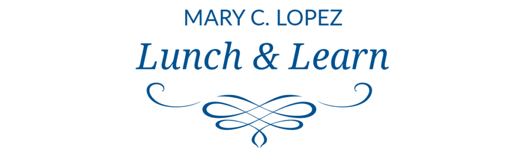 Mary C. Lopez Lunch and Learn