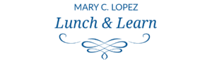 Mary C. Lopez Lunch and Learn
